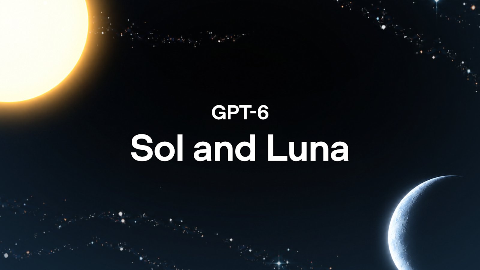 GPT-6 Sol and Luna